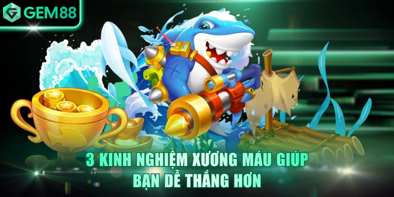 3 kinh nghiệm xương máu giúp bạn dễ thắng hơn