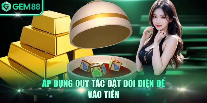 Áp dụng quy tắc đặt đối diện để vào tiền