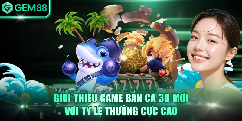Bắn Cá 3D Mới