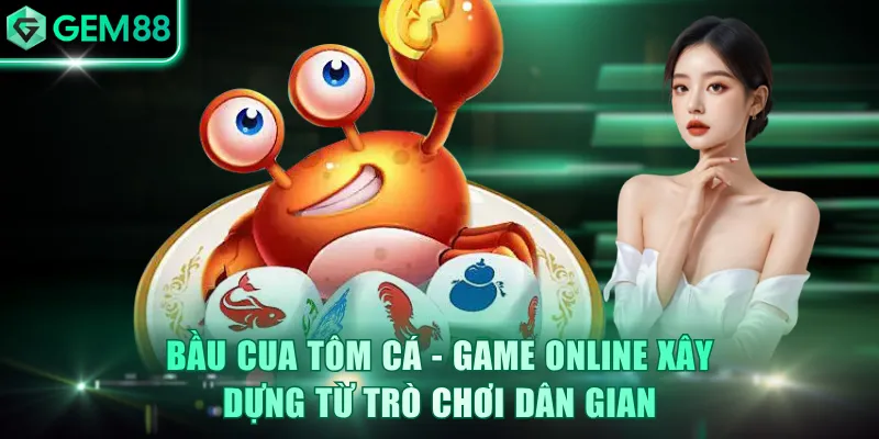 Bầu Cua Tôm Cá - Game online xây dựng từ trò chơi dân gian