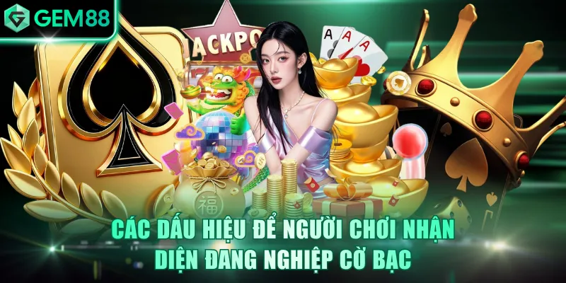 Các dấu hiệu để người chơi nhận diện đang nghiệp cờ bạc