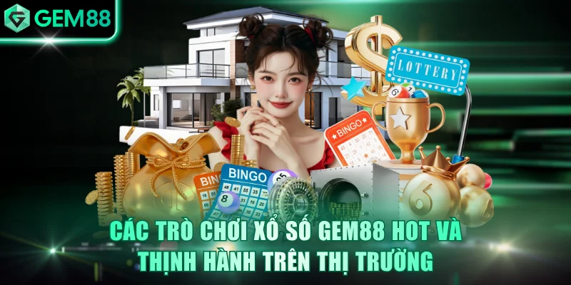 Các trò chơi xổ số GEM88 hot và thịnh hành trên thị trường