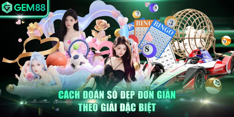 Cách đoán số đẹp đơn giản theo giải đặc biệt