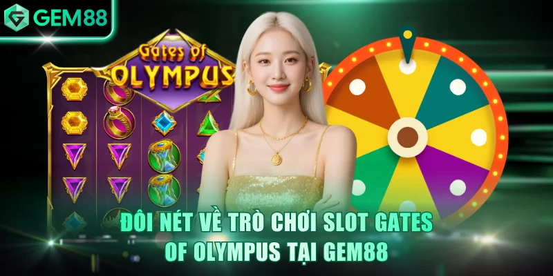 Đôi nét về trò chơi Slot Gates of Olympus tại GEM88