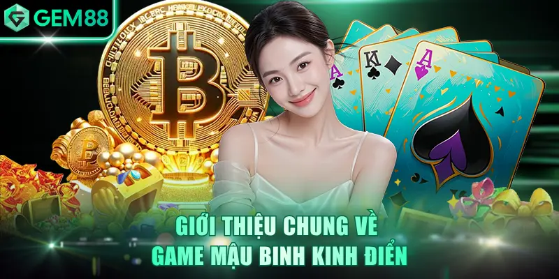 Giới thiệu chung về game Mậu Binh kinh điển