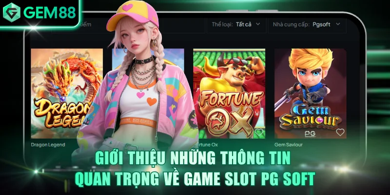 Giới thiệu những thông tin quan trọng về game slot PG Soft