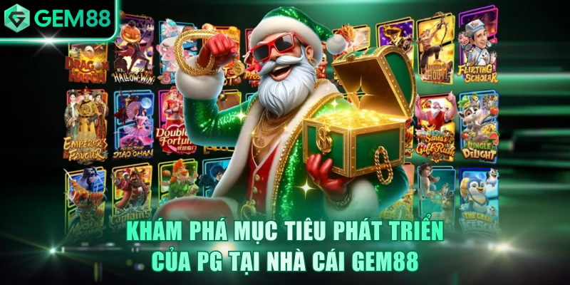Khám phá mục tiêu phát triển của PG tại nhà cái GEM88