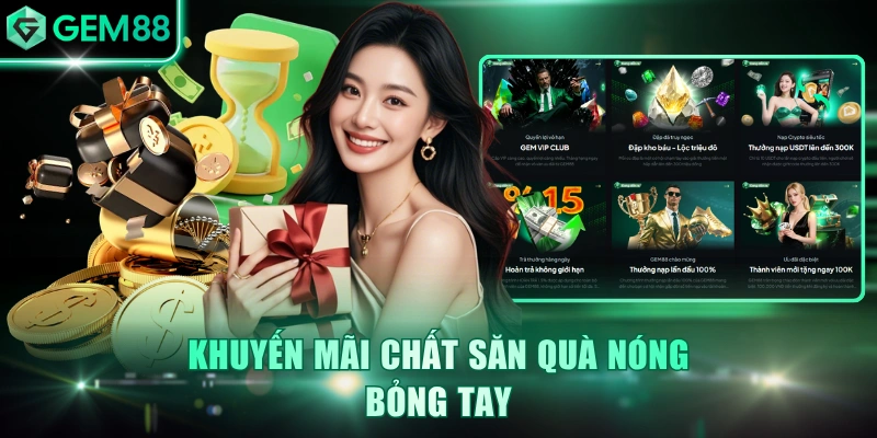 Khuyến mãi chất săn quà nóng bỏng tay