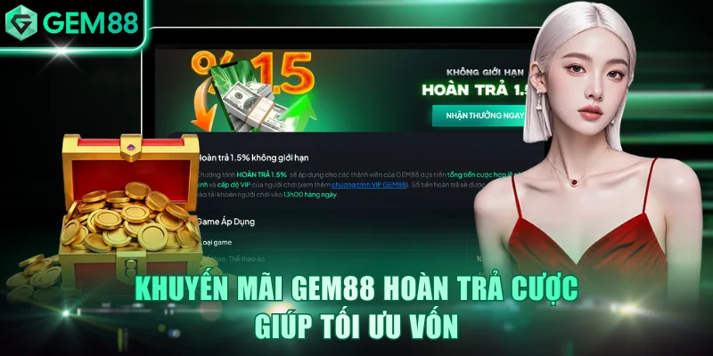 Khuyến mãi GEM88 hoàn trả cược giúp tối ưu vốn