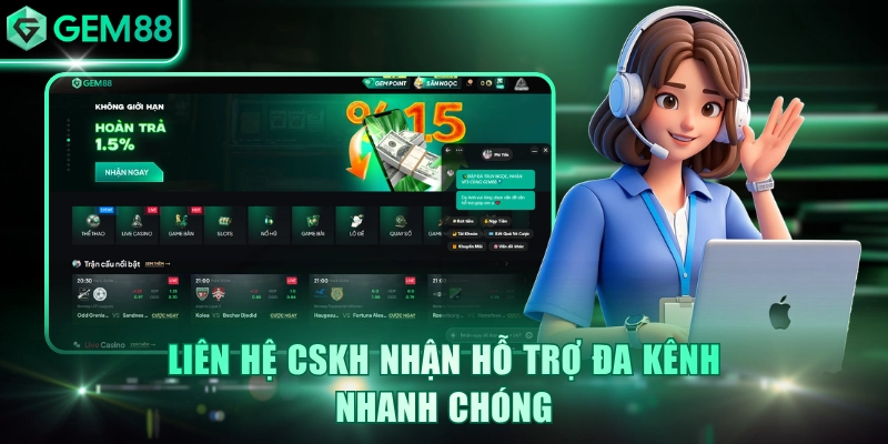 Liên hệ CSKH nhận hỗ trợ đa kênh nhanh chóng