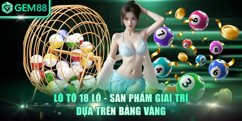 Lô tô 18 lô - Sản phẩm giải trí dựa trên bảng vàng