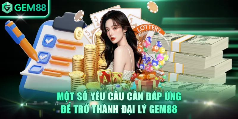 Một số yêu cầu cần đáp ứng để trở thành đại lý GEM88