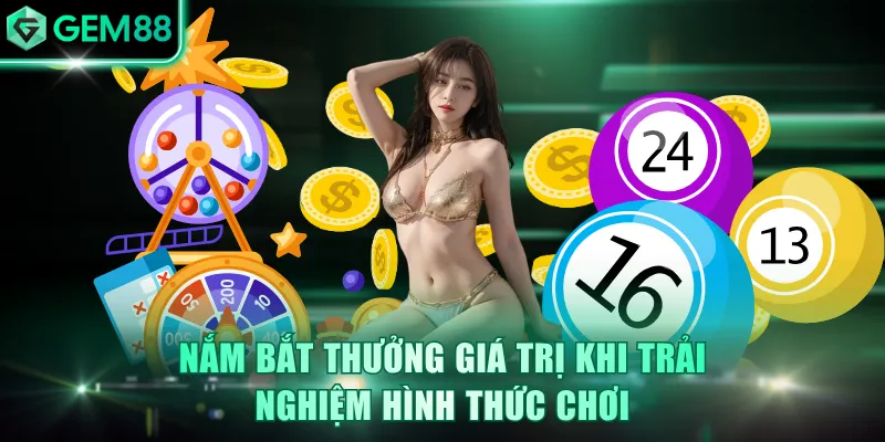 Nắm bắt thưởng giá trị khi trải nghiệm hình thức chơi