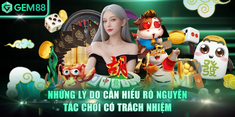Những lý do cần hiểu rõ nguyên tắc chơi có trách nhiệm