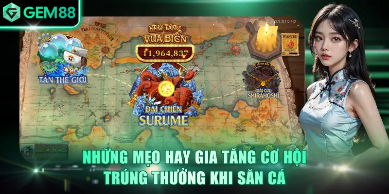 Những mẹo hay gia tăng cơ hội trúng thưởng khi săn cá