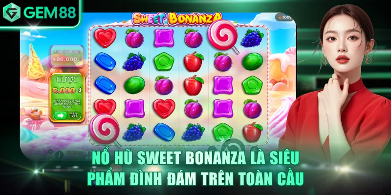 Nổ hũ Sweet Bonanza là siêu phẩm đình đám trên toàn cầu