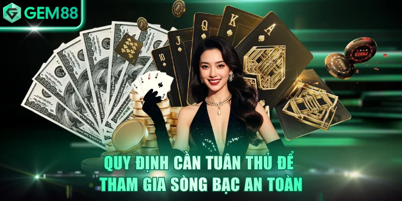 Quy định cần tuân thủ để tham gia sòng bạc an toàn
