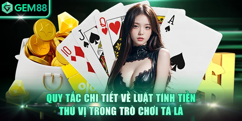 Quy tắc chi tiết về luật tính tiền thú vị trong trò chơi tá lả