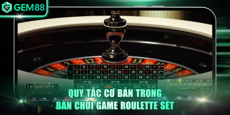 Quy tắc cơ bản trong bàn chơi Roulette Sét