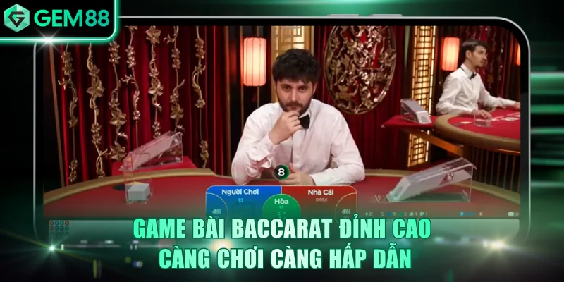 Siêu phẩm Baccarat càng đánh càng cuốn