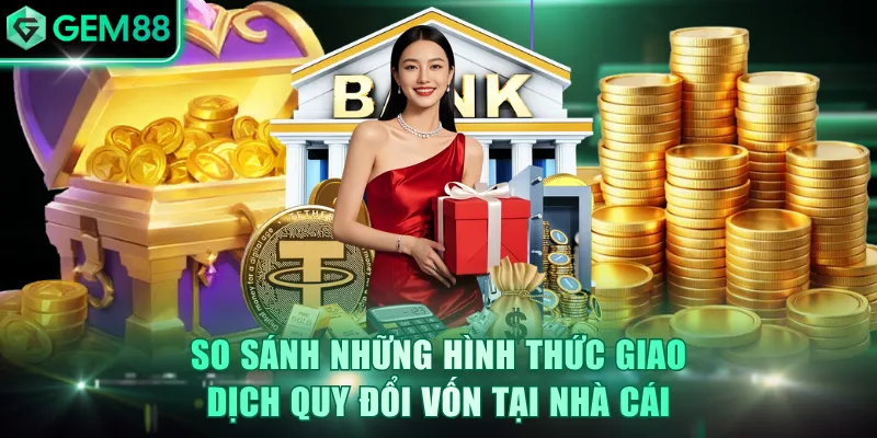 So sánh những hình thức giao dịch quy đổi vốn tại nhà cái