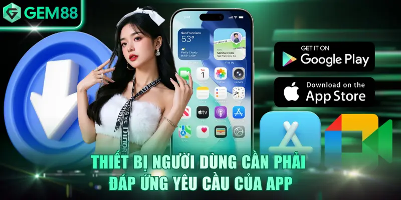 Thiết bị người dùng cần phải đáp ứng yêu cầu của app