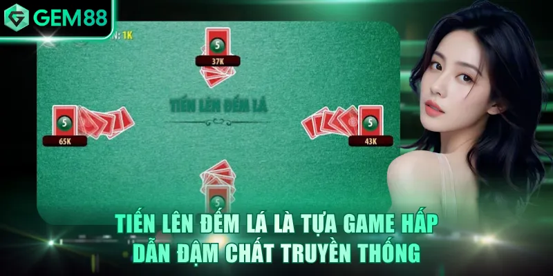 Tiến Lên Đếm Lá là tựa game hấp dẫn đậm chất truyền thống