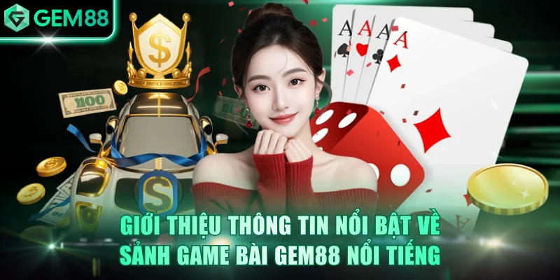 Toàn cảnh chuyên mục game bài GEM88 nổi bật