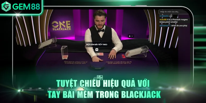 Tuyệt chiêu hiệu quả với tay bài mềm trong Blackjack